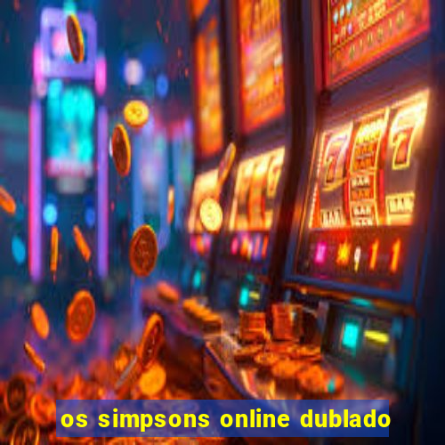 os simpsons online dublado